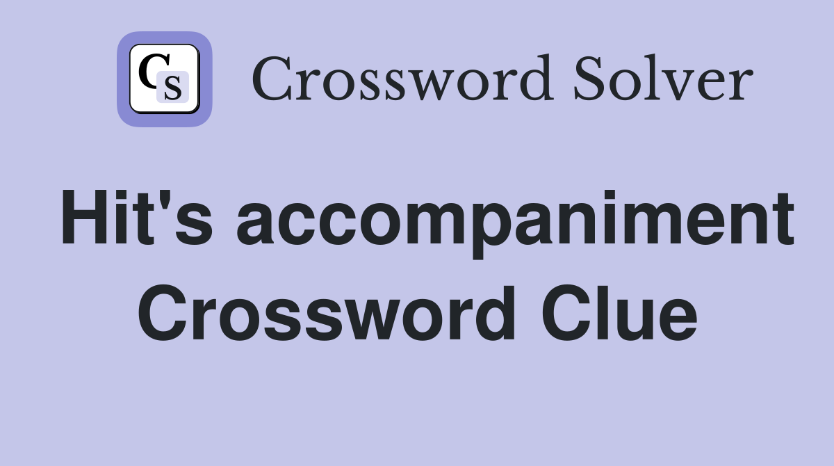Hit's accompaniment Crossword Clue