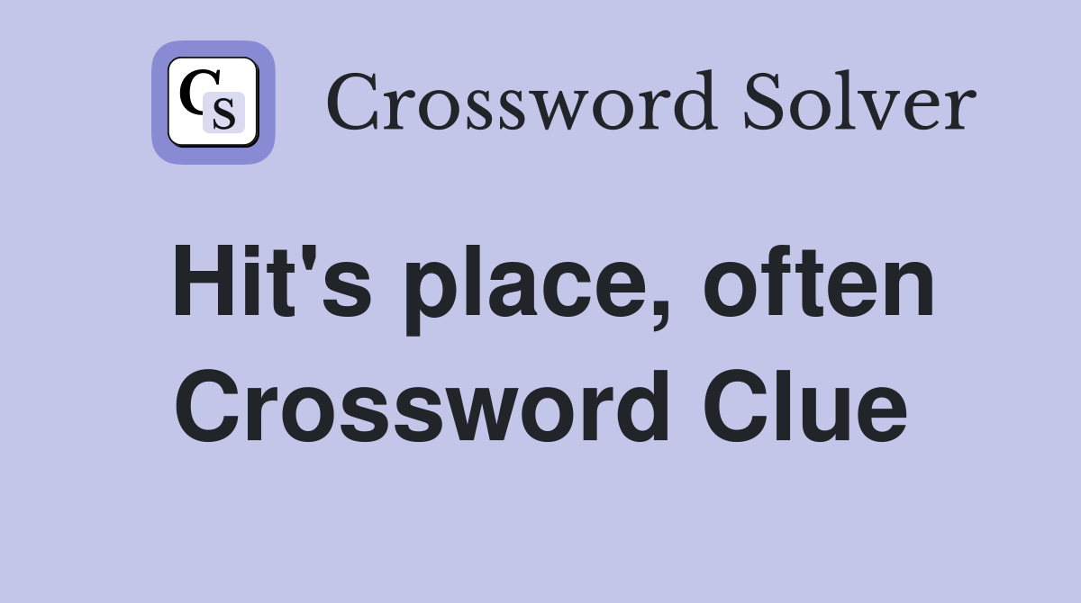 Hit's place, often Crossword Clue