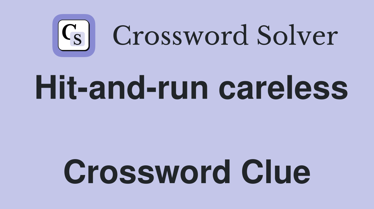 Hit-and-run careless  Crossword Clue
