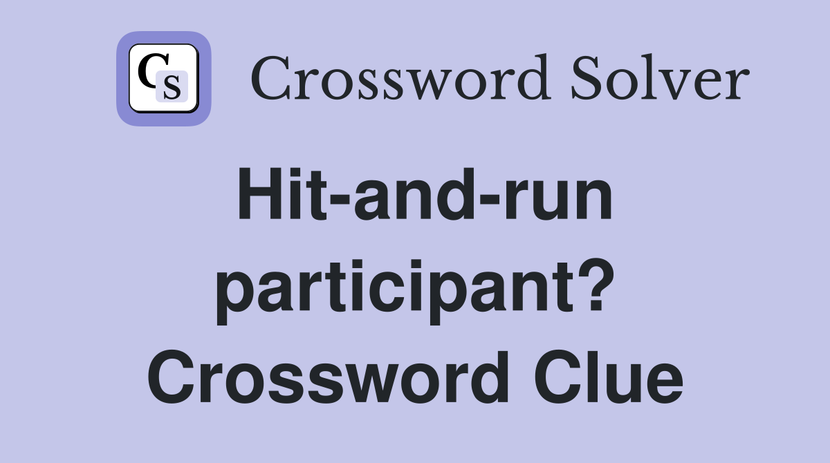 Hit-and-run participant? Crossword Clue