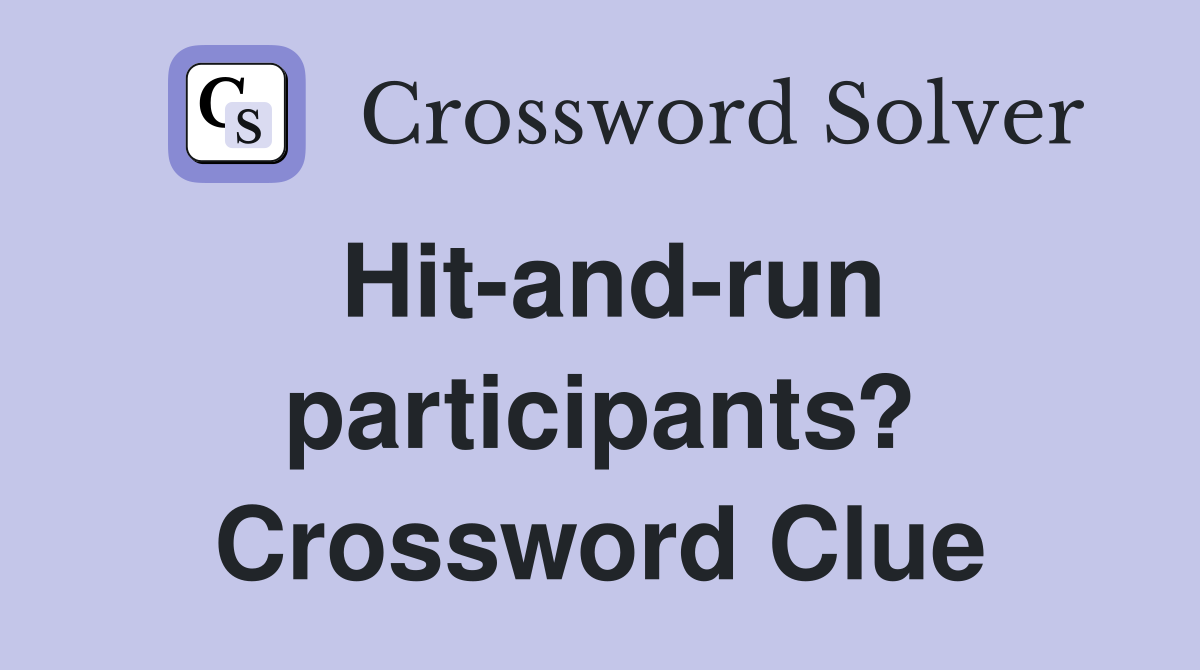Hit-and-run participants? Crossword Clue