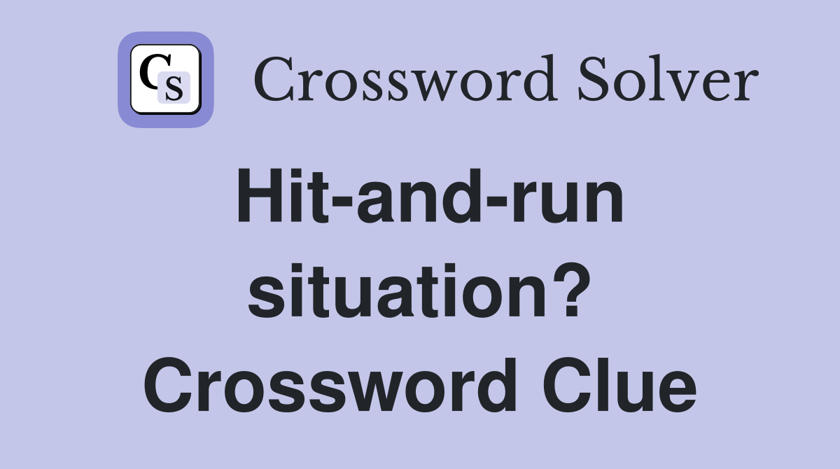 Hit-and-run situation? Crossword Clue