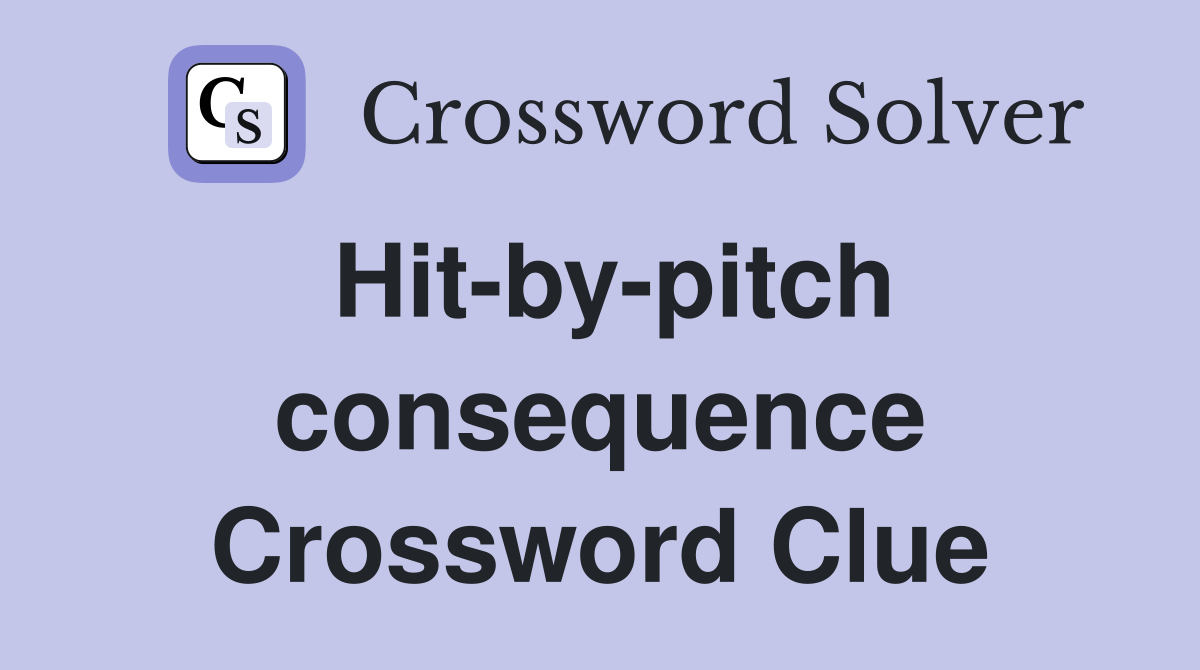 Hit-by-pitch consequence Crossword Clue