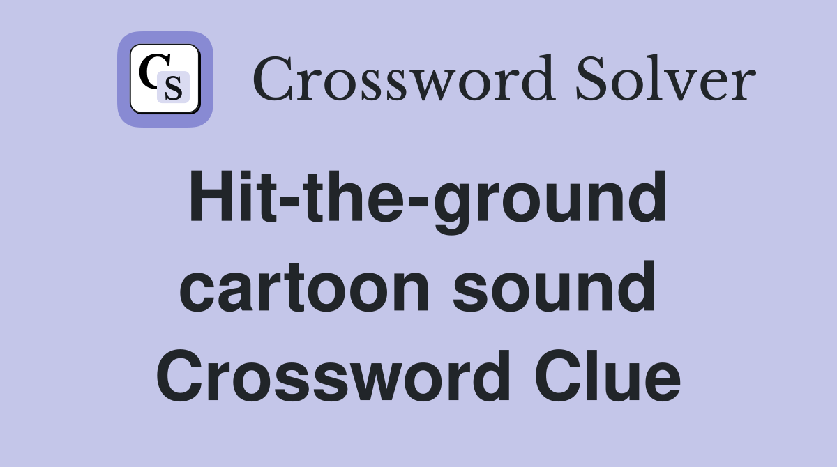 Hit-the-ground cartoon sound Crossword Clue