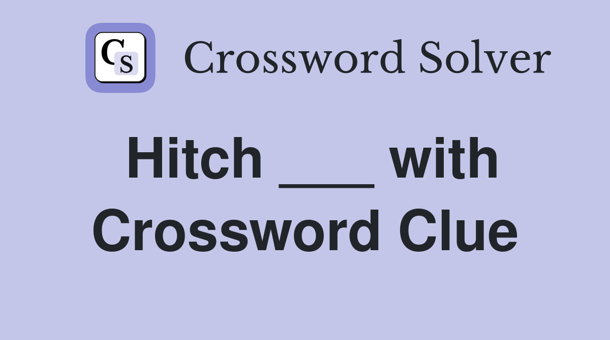 Hitch ___ with Crossword Clue