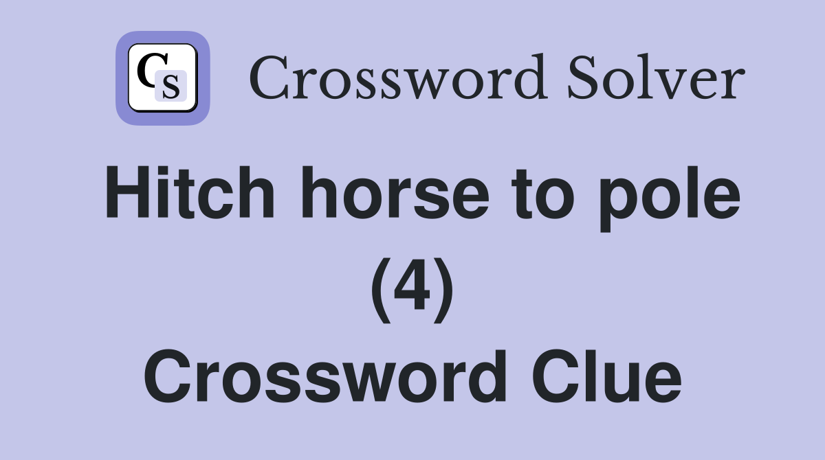 Hitch horse to pole (4) Crossword Clue