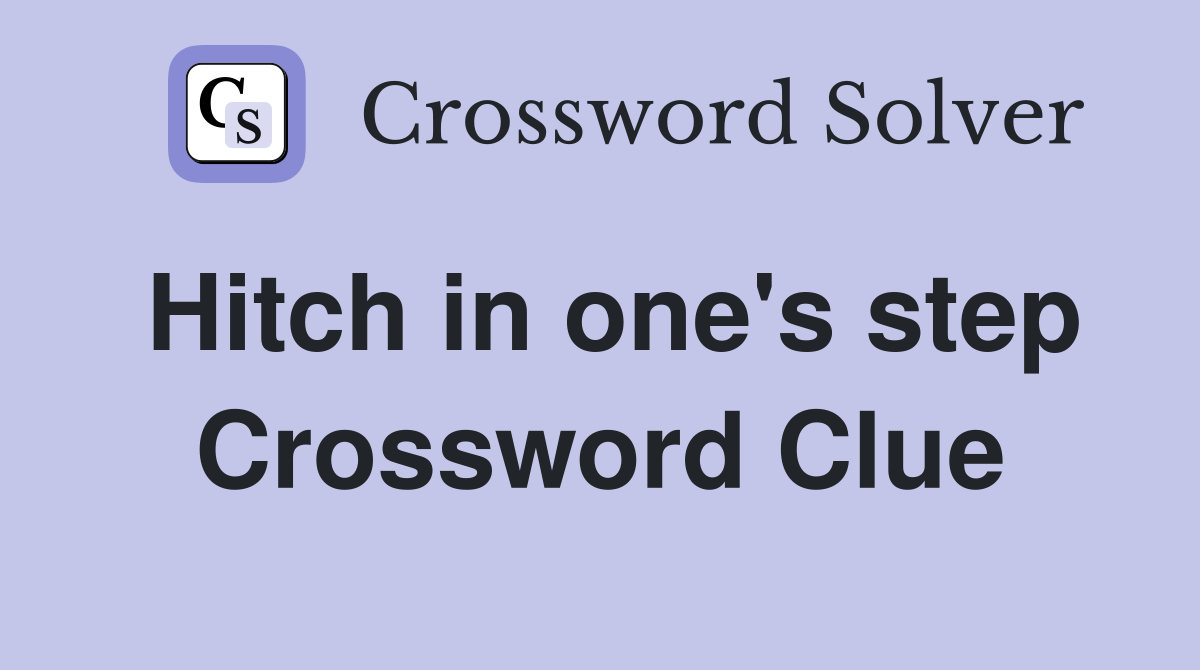 Hitch in one's step Crossword Clue