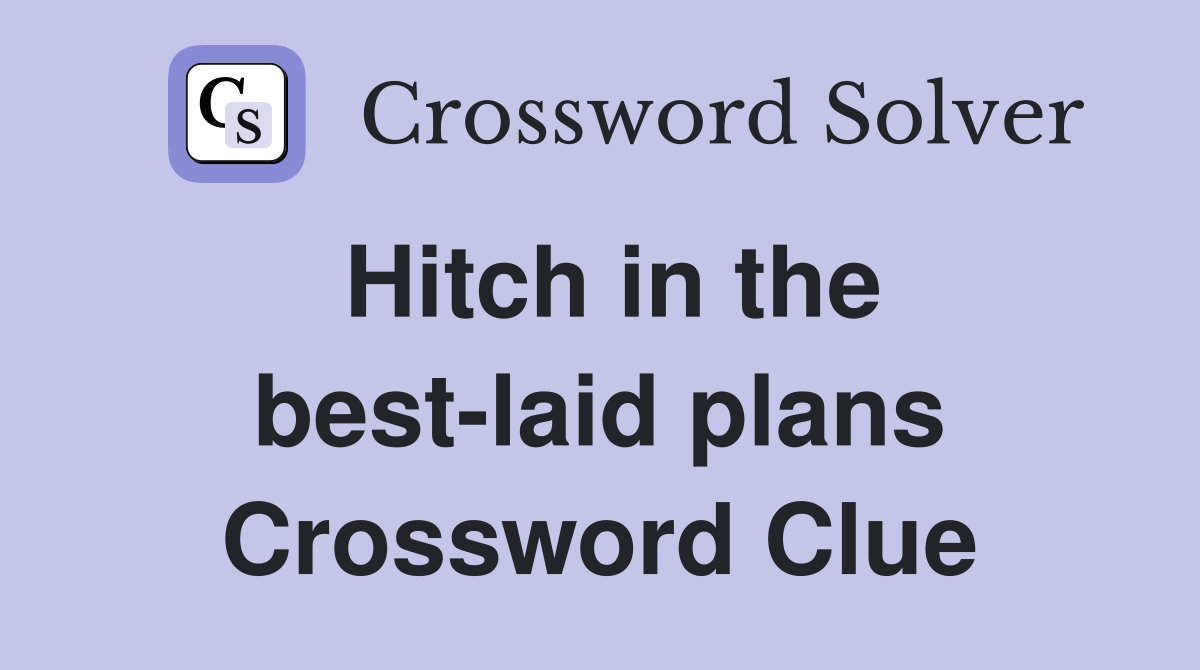 Hitch in the best-laid plans Crossword Clue