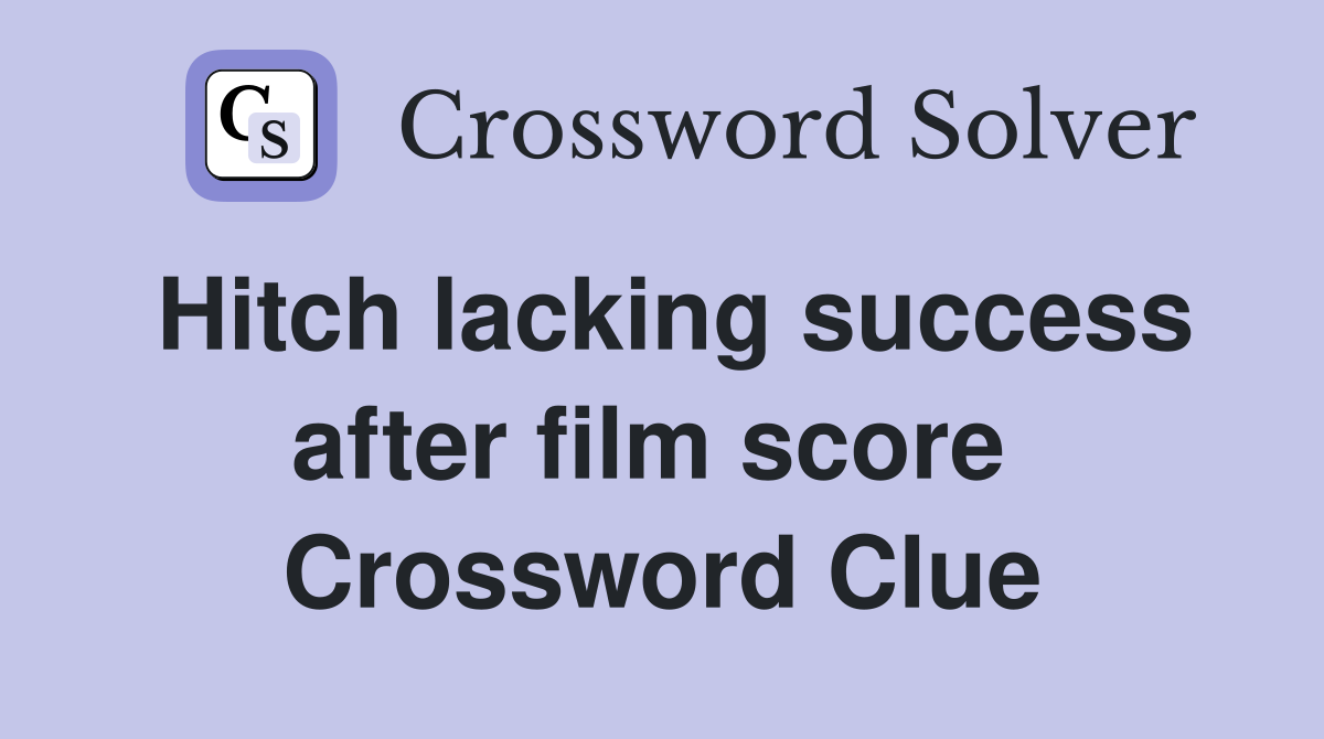 Hitch lacking success after film score  Crossword Clue