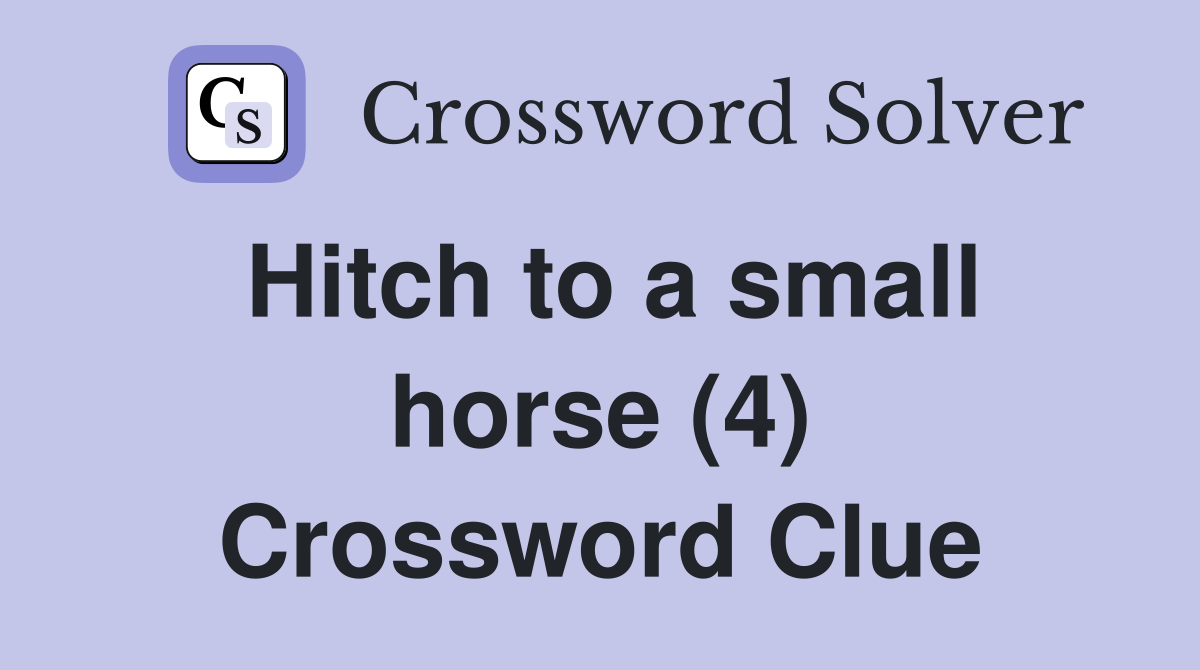 Hitch to a small horse (4) Crossword Clue