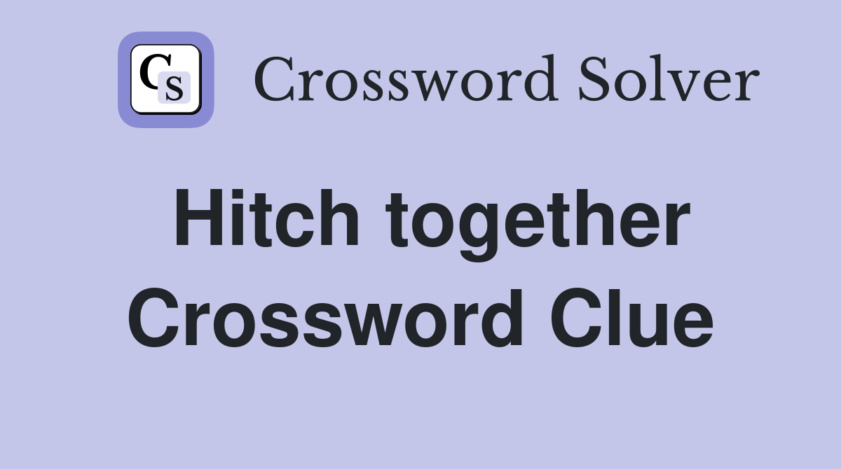 Hitch together Crossword Clue