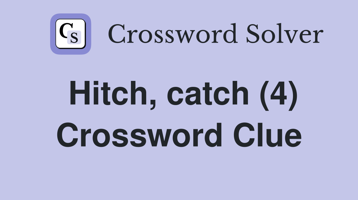 Hitch, catch (4) Crossword Clue