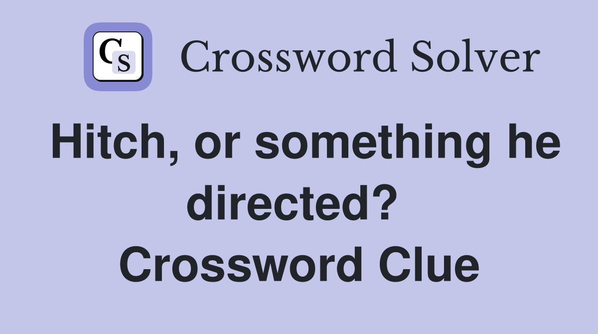 Hitch, or something he directed?  Crossword Clue