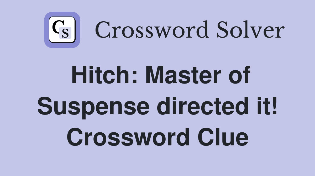 Hitch: Master of Suspense directed it! Crossword Clue