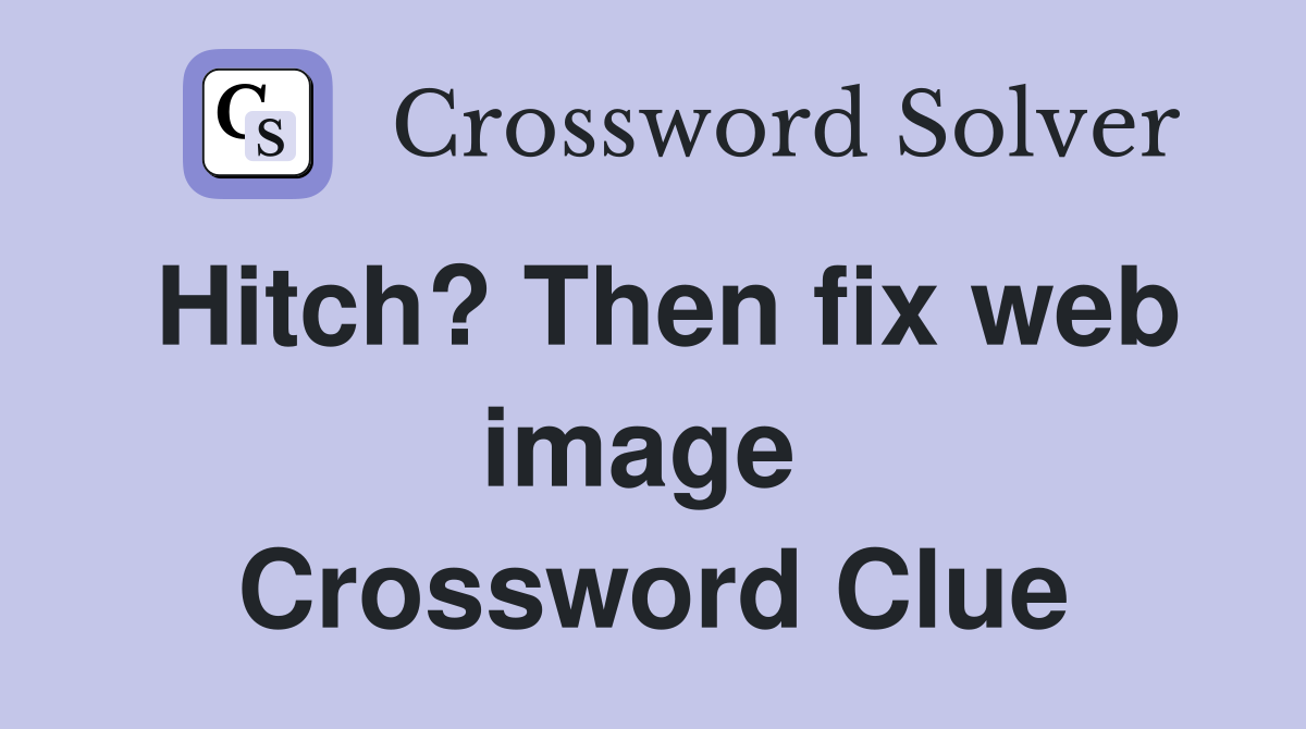 Hitch? Then fix web image  Crossword Clue