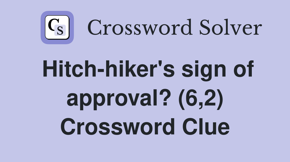 Hitch-hiker's sign of approval? (6,2) Crossword Clue