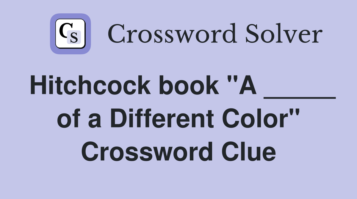 Hitchcock book "A _____ of a Different Color" Crossword Clue