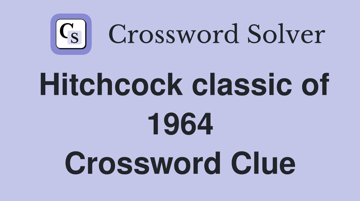 Hitchcock classic of 1964 Crossword Clue