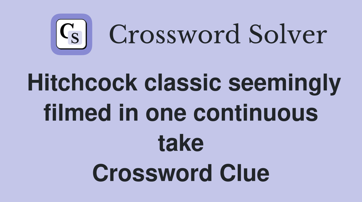 Hitchcock classic seemingly filmed in one continuous take Crossword Clue
