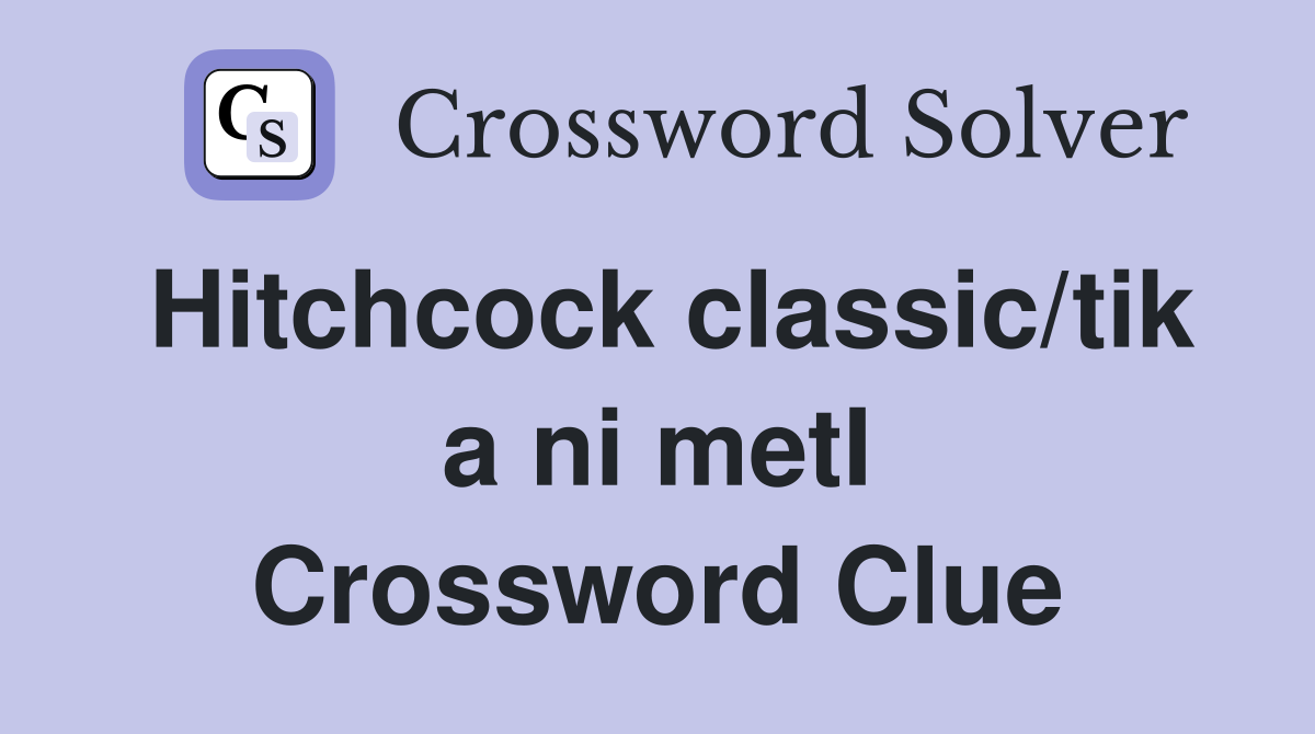 Hitchcock classic/tik a ni metI Crossword Clue