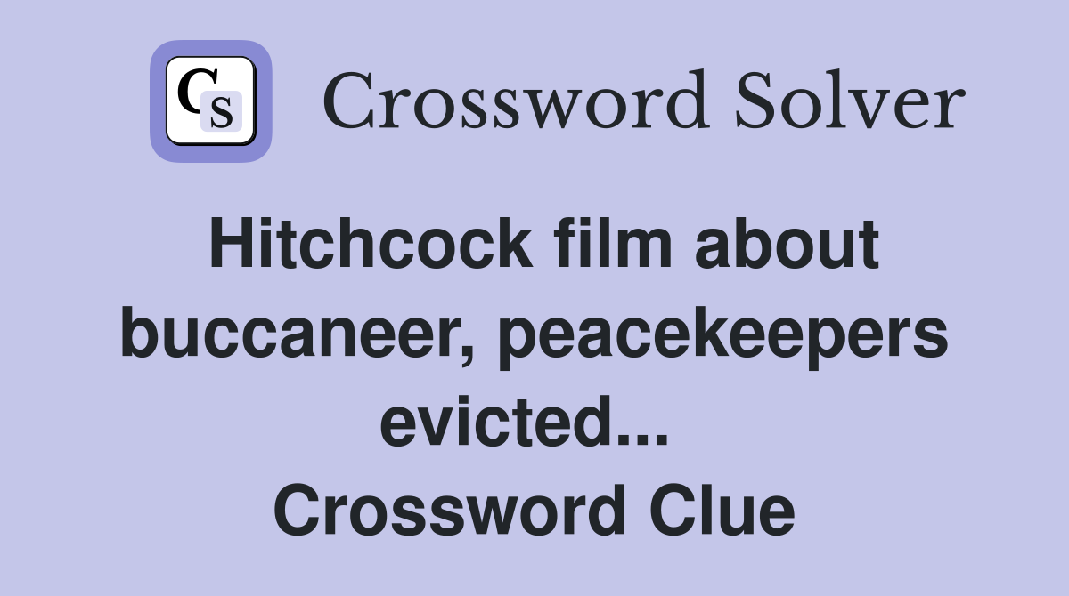 Hitchcock film about buccaneer, peacekeepers evicted...  Crossword Clue