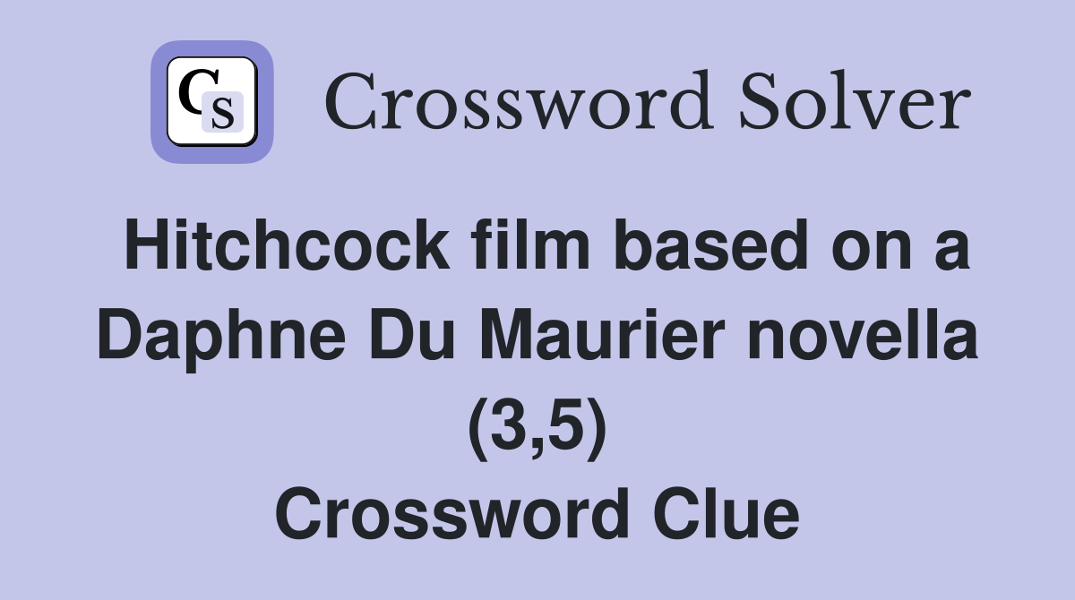 Hitchcock film based on a Daphne Du Maurier novella (3,5) Crossword Clue