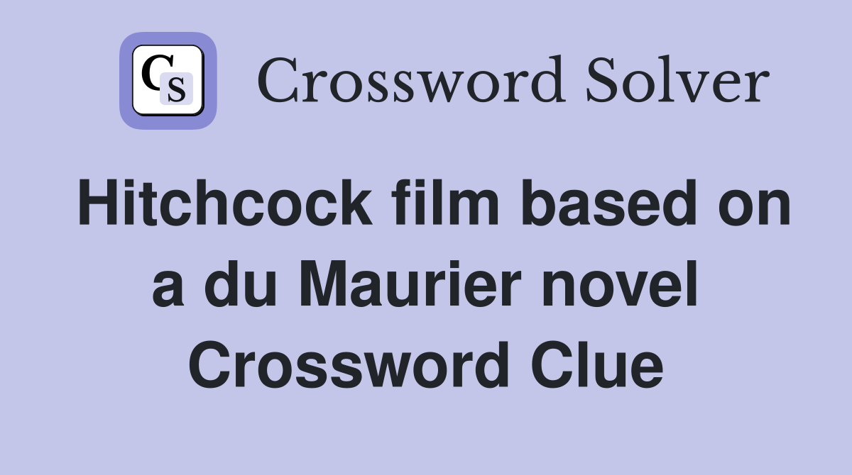 Hitchcock film based on a du Maurier novel Crossword Clue