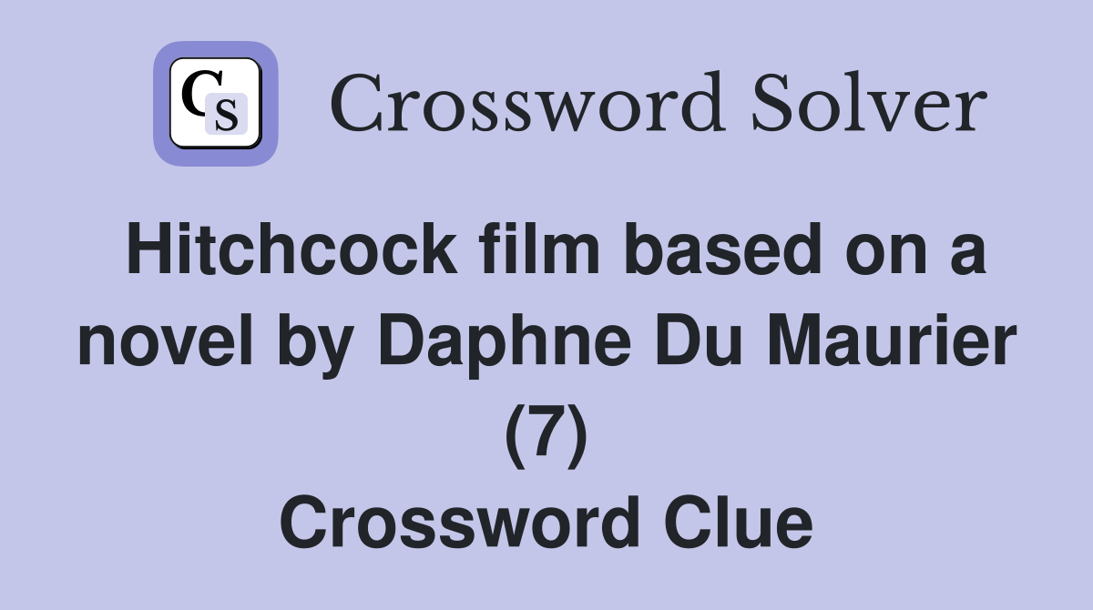 Hitchcock film based on a novel by Daphne Du Maurier (7) Crossword Clue
