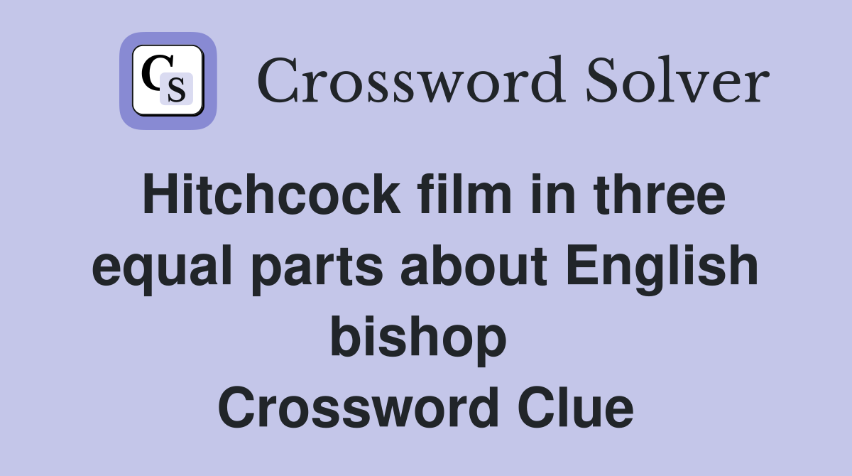 Hitchcock film in three equal parts about English bishop  Crossword Clue