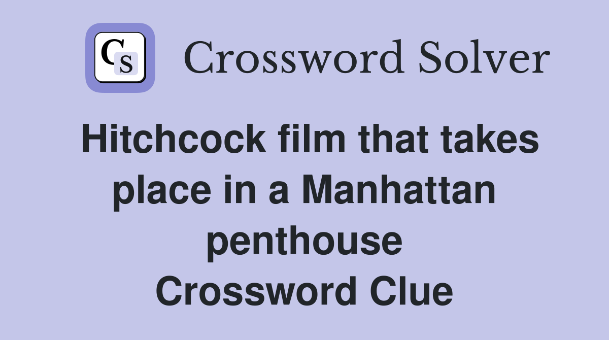 Hitchcock film that takes place in a Manhattan penthouse Crossword Clue
