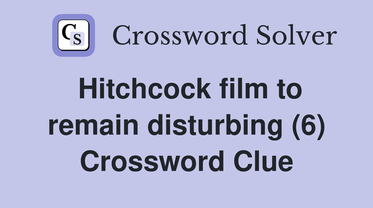 Hitchcock film to remain disturbing (6) Crossword Clue