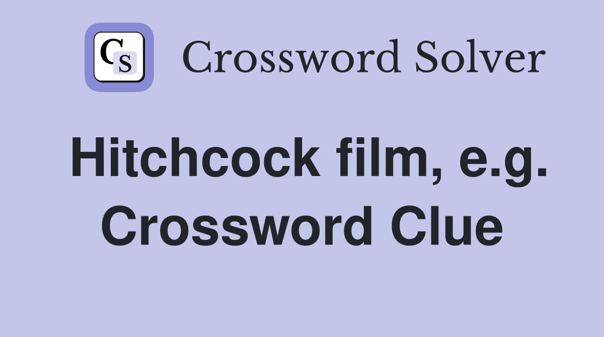 Hitchcock film, e.g. Crossword Clue