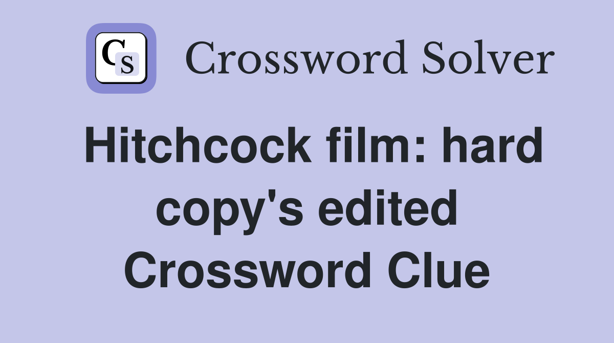 Hitchcock film: hard copy's edited Crossword Clue