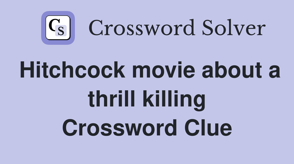 Hitchcock movie about a thrill killing Crossword Clue