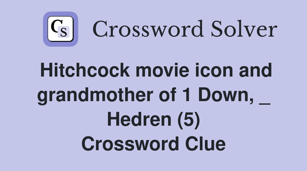 Hitchcock movie icon and grandmother of 1 Down, _ Hedren (5) Crossword Clue
