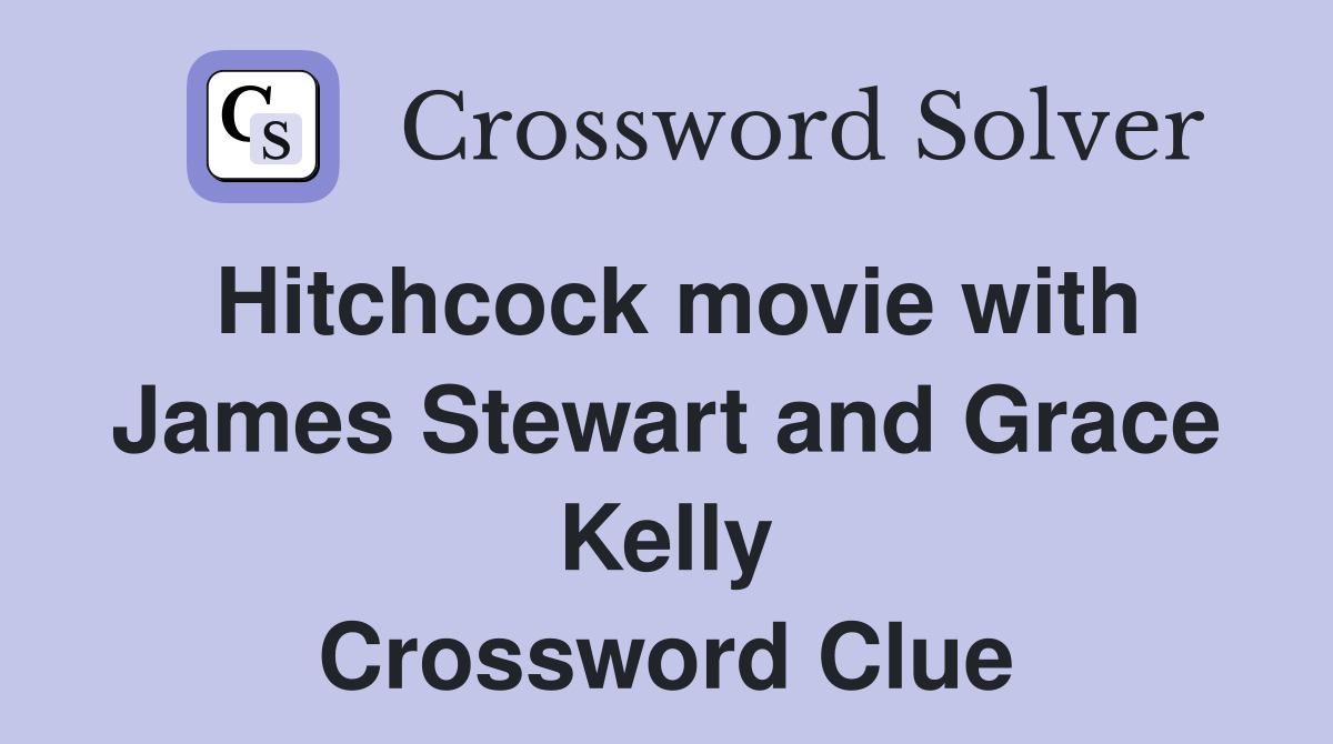 Hitchcock movie with James Stewart and Grace Kelly Crossword Clue