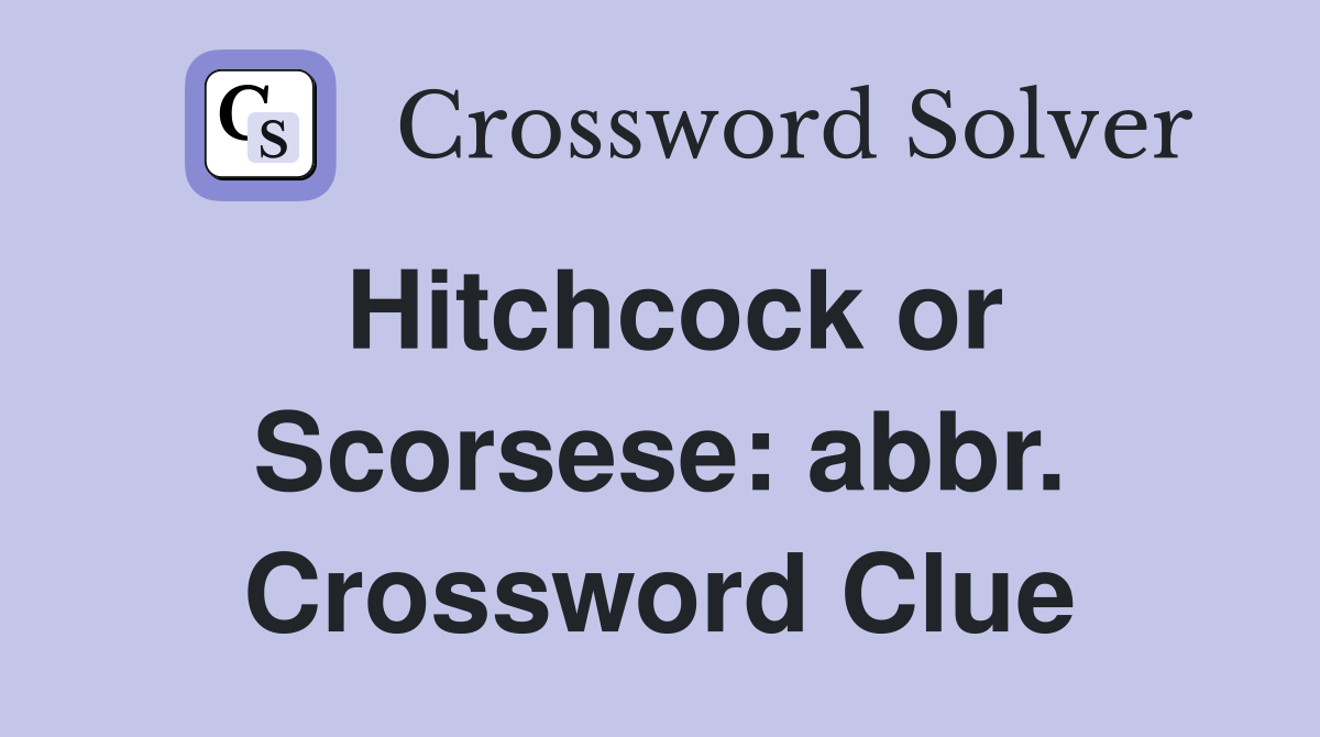 Hitchcock or Scorsese: abbr. Crossword Clue