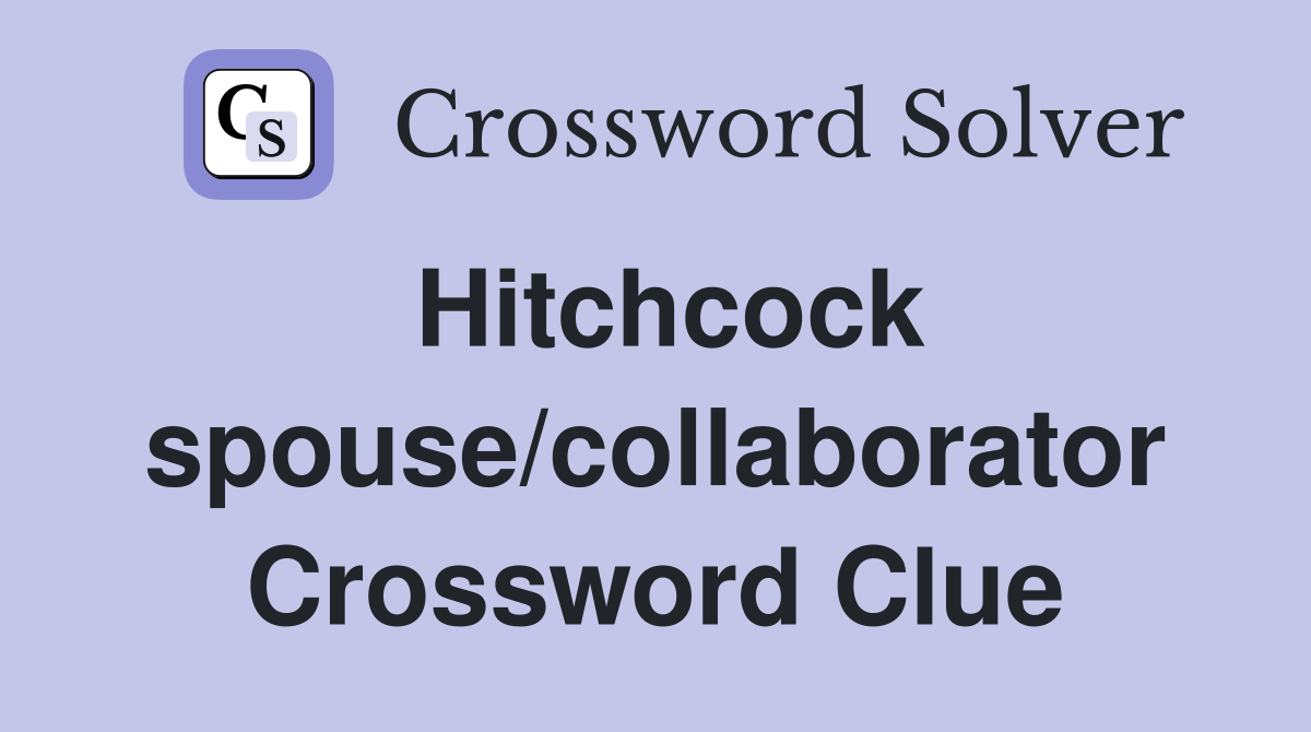 Hitchcock spouse/collaborator Crossword Clue