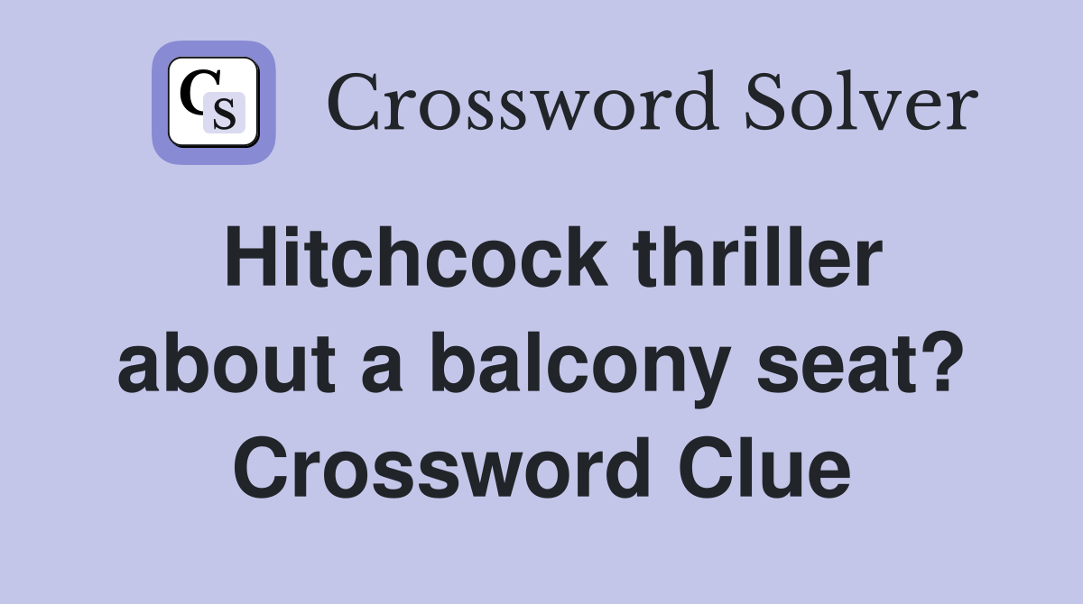 Hitchcock thriller about a balcony seat? Crossword Clue