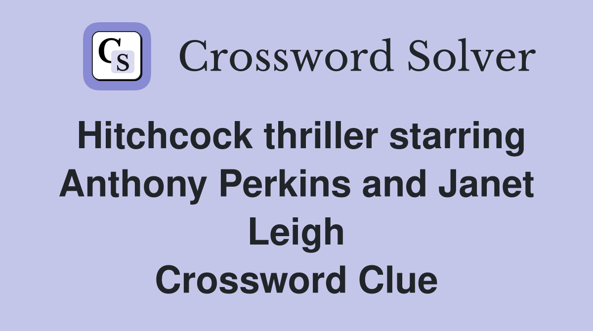 Hitchcock thriller starring Anthony Perkins and Janet Leigh Crossword Clue