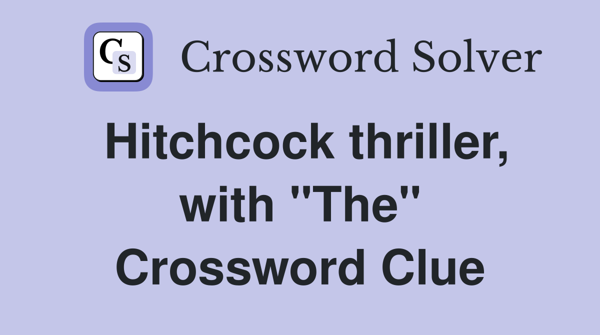 Hitchcock thriller, with "The" Crossword Clue