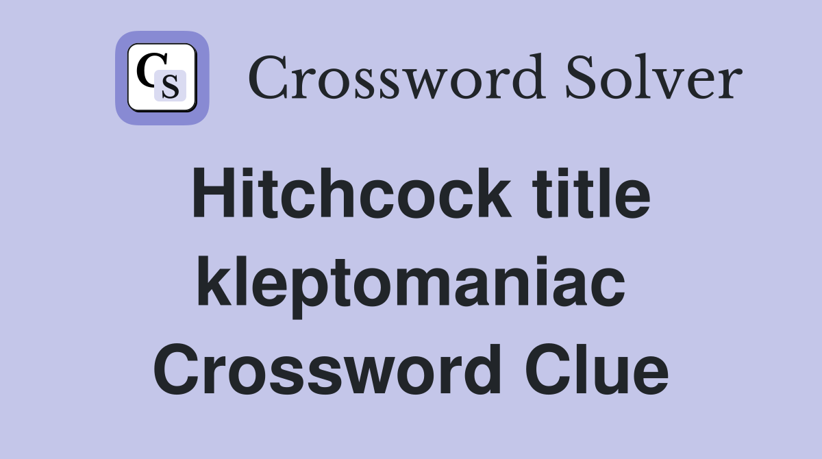Hitchcock title kleptomaniac Crossword Clue