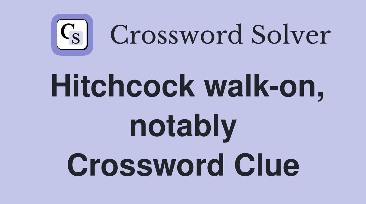 Hitchcock walk-on, notably Crossword Clue