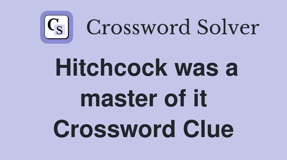 Hitchcock was a master of it Crossword Clue