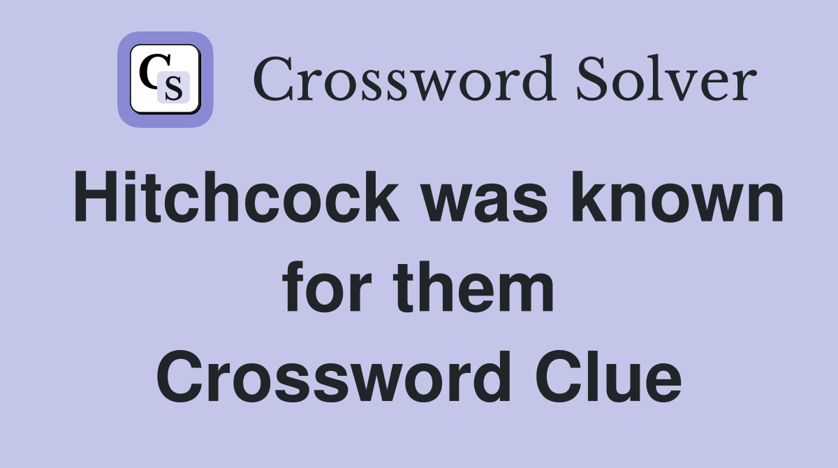 Hitchcock was known for them Crossword Clue