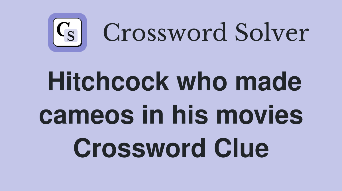 Hitchcock who made cameos in his movies Crossword Clue