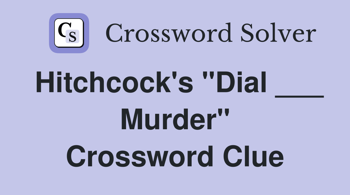 Hitchcock's "Dial ___ Murder" Crossword Clue