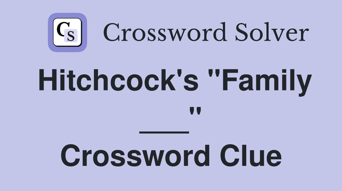 Hitchcock's "Family ___" Crossword Clue