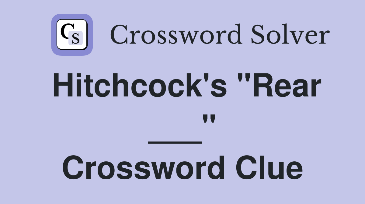 Hitchcock's "Rear ___" Crossword Clue