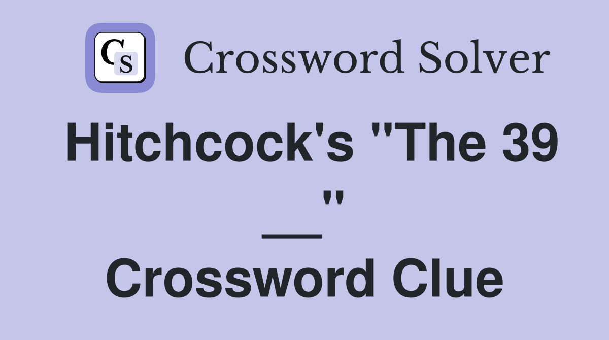 Hitchcock's "The 39 __" Crossword Clue